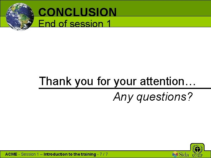 CONCLUSION End of session 1 Thank you for your attention… Any questions? ACME -
