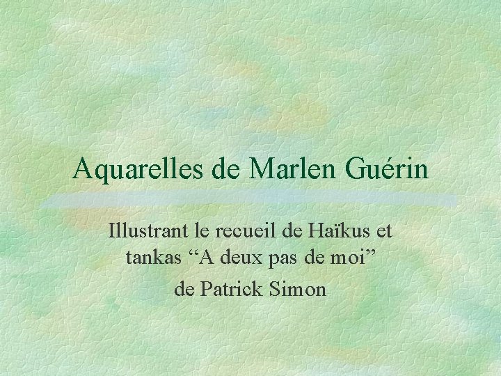 Aquarelles de Marlen Guérin Illustrant le recueil de Haïkus et tankas “A deux pas