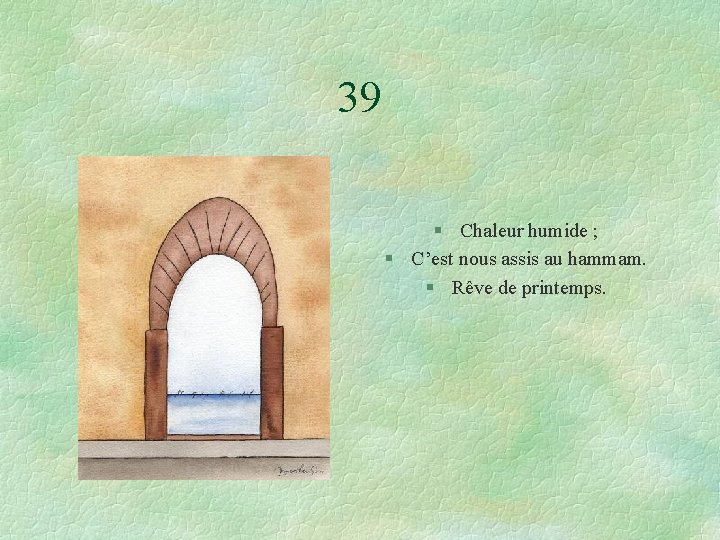 39 § Chaleur humide ; § C’est nous assis au hammam. § Rêve de