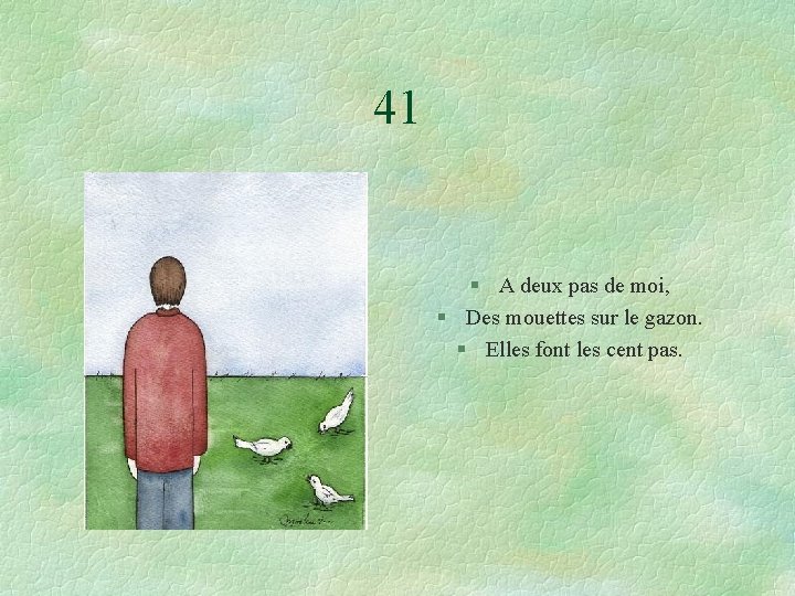 41 § A deux pas de moi, § Des mouettes sur le gazon. §