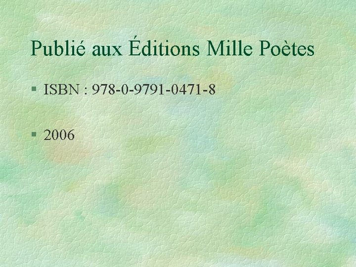 Publié aux Éditions Mille Poètes § ISBN : 978 -0 -9791 -0471 -8 §