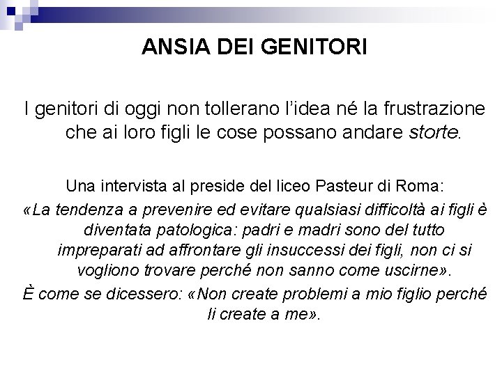 ANSIA DEI GENITORI I genitori di oggi non tollerano l’idea né la frustrazione che