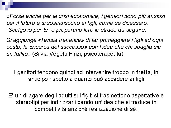  «Forse anche per la crisi economica, i genitori sono più ansiosi per il