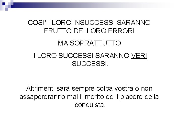 COSI’ I LORO INSUCCESSI SARANNO FRUTTO DEI LORO ERRORI MA SOPRATTUTTO I LORO SUCCESSI