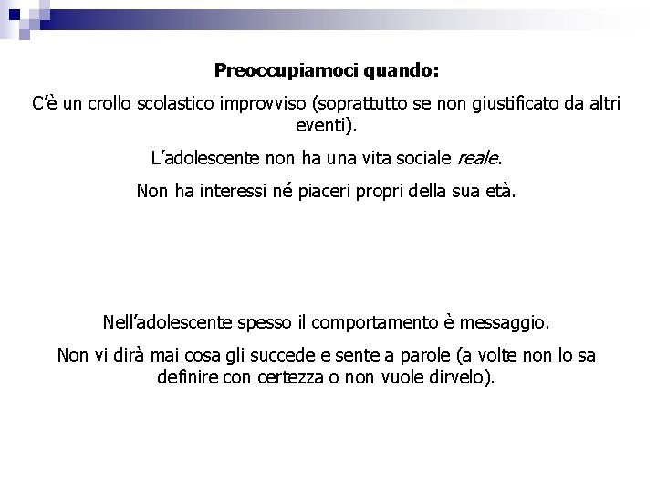 Preoccupiamoci quando: C’è un crollo scolastico improvviso (soprattutto se non giustificato da altri eventi).