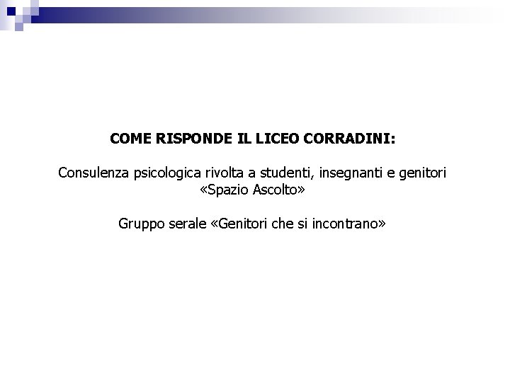 LA RISPOSTA DEL LICEO CORRADINI al disagio adolescenziale Dal gennaio 2007 il offre consulenza