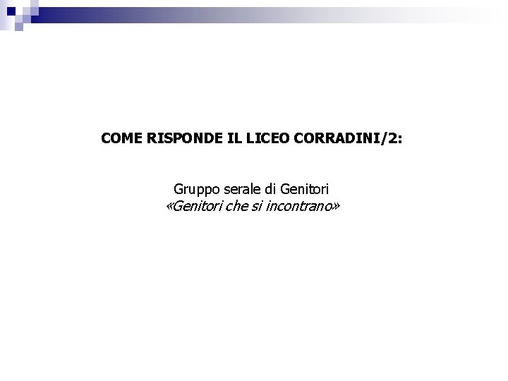 LA RISPOSTA DEL LICEO CORRADINI al disagio adolescenziale Dal gennaio 2007 il offre consulenza