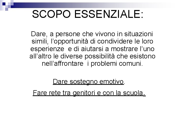 SCOPO ESSENZIALE: Dare, a persone che vivono in situazioni simili, l’opportunità di condividere le