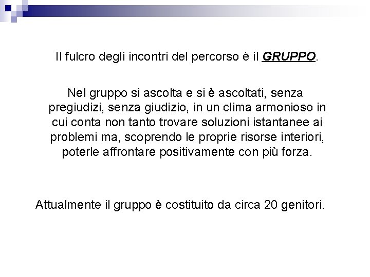  Il fulcro degli incontri del percorso è il GRUPPO. Nel gruppo si ascolta