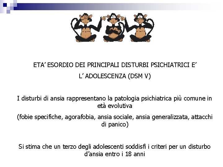 ETA’ ESORDIO DEI PRINCIPALI DISTURBI PSICHIATRICI E’ L’ ADOLESCENZA (DSM V) I disturbi di