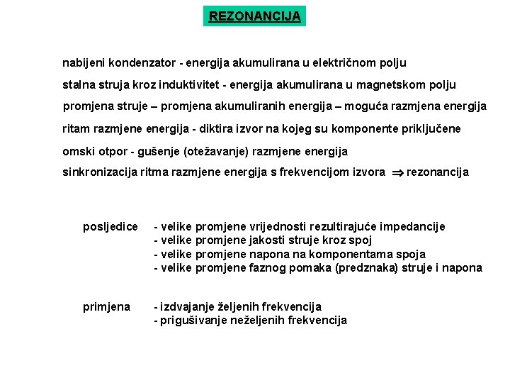 REZONANCIJA nabijeni kondenzator - energija akumulirana u električnom polju stalna struja kroz induktivitet -