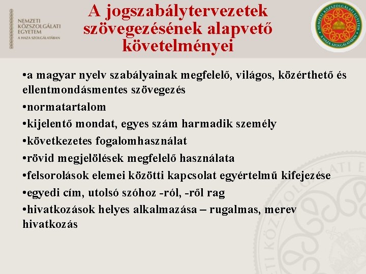 A jogszabálytervezetek szövegezésének alapvető követelményei • a magyar nyelv szabályainak megfelelő, világos, közérthető és