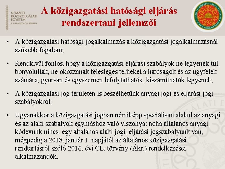 A közigazgatási hatósági eljárás rendszertani jellemzői • A közigazgatási hatósági jogalkalmazás a közigazgatási jogalkalmazásnál