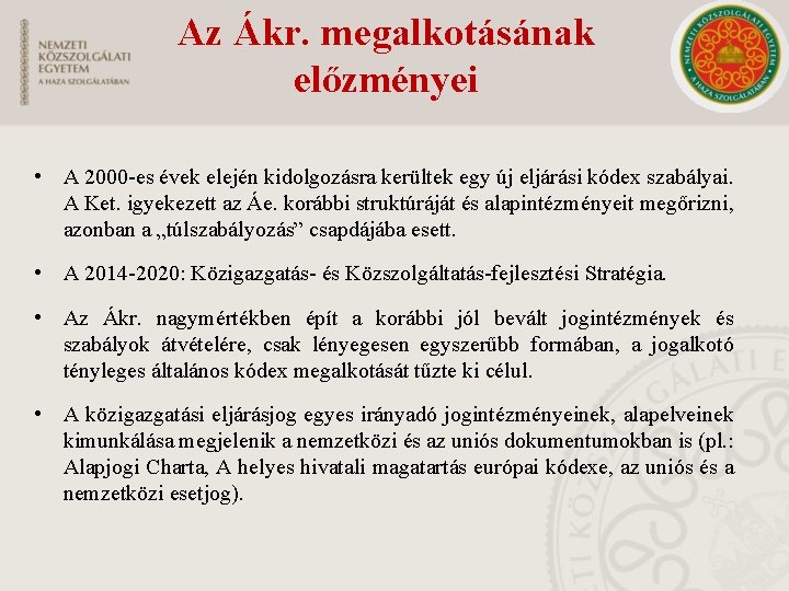 Az Ákr. megalkotásának előzményei • A 2000 -es évek elején kidolgozásra kerültek egy új