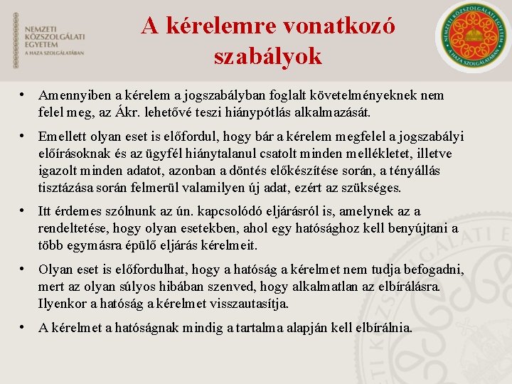 A kérelemre vonatkozó szabályok • Amennyiben a kérelem a jogszabályban foglalt követelményeknek nem felel