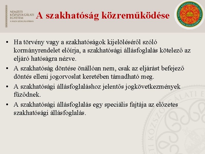 A szakhatóság közreműködése • Ha törvény vagy a szakhatóságok kijelöléséről szóló kormányrendelet előírja, a