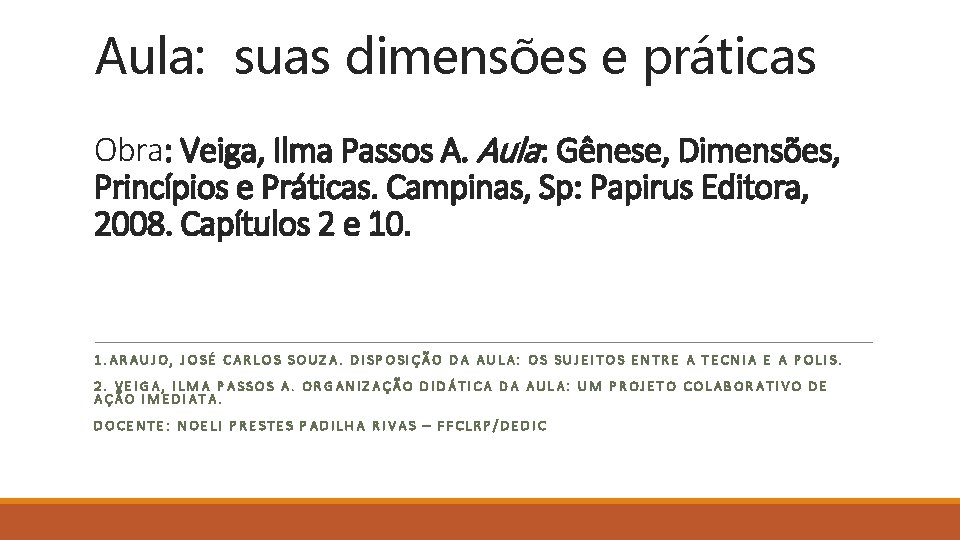 Aula: suas dimensões e práticas Obra: Veiga, Ilma Passos A. Aula: Gênese, Dimensões, Princípios