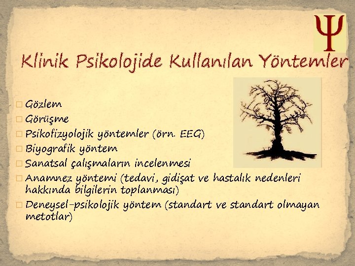 Klinik Psikolojide Kullanılan Yöntemler � Gözlem � Görüşme � Psikofizyolojik yöntemler (örn. EEG) �