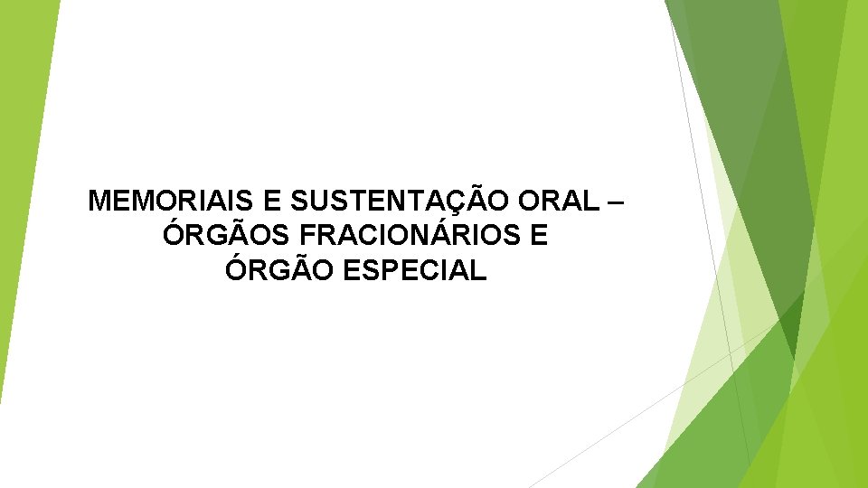 MEMORIAIS E SUSTENTAÇÃO ORAL – ÓRGÃOS FRACIONÁRIOS E ÓRGÃO ESPECIAL 
