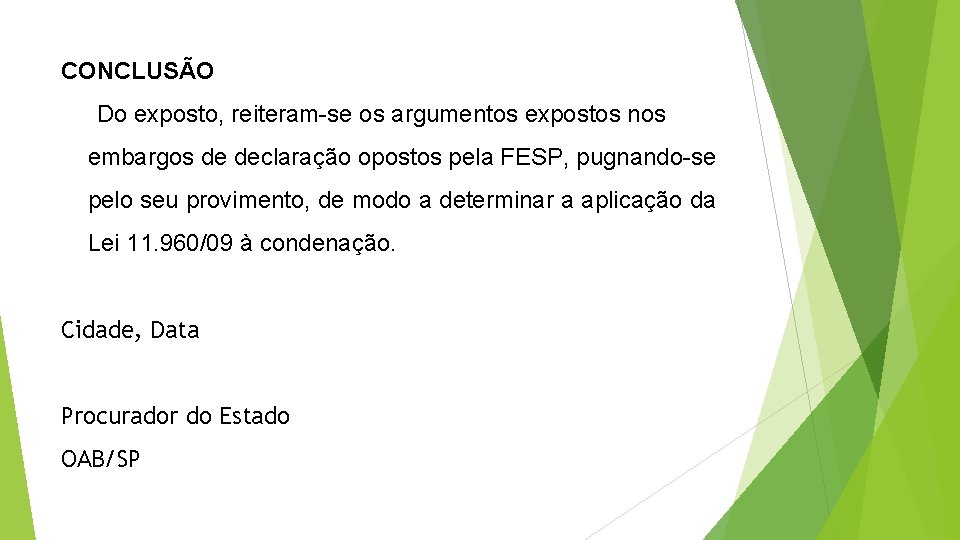 CONCLUSÃO Do exposto, reiteram-se os argumentos expostos nos embargos de declaração opostos pela FESP,