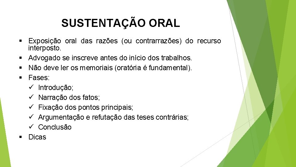 SUSTENTAÇÃO ORAL § Exposição oral das razões (ou contrarrazões) do recurso interposto. § Advogado