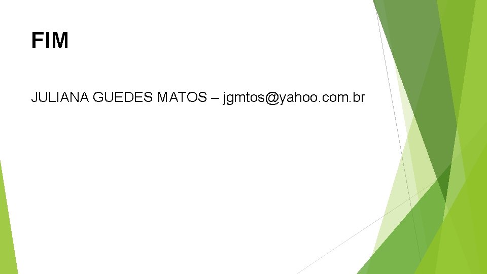 FIM JULIANA GUEDES MATOS – jgmtos@yahoo. com. br 