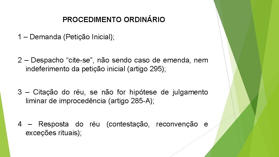 PROCEDIMENTO ORDINÁRIO 1 – Demanda (Petição Inicial); 2 – Despacho “cite-se”, não sendo caso