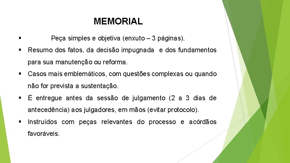 MEMORIAL § Peça simples e objetiva (enxuto – 3 páginas). § Resumo dos fatos,