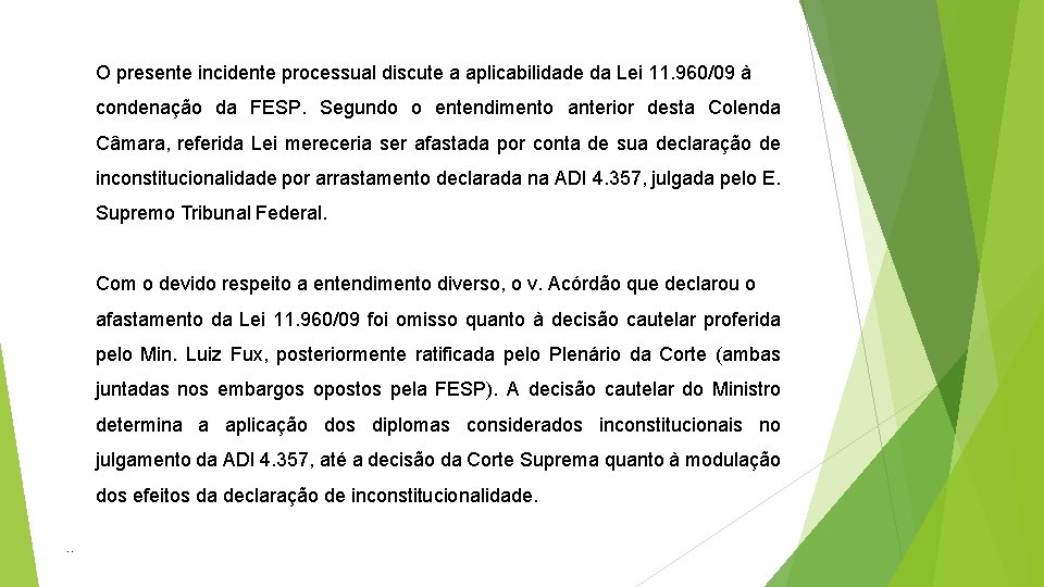 O presente incidente processual discute a aplicabilidade da Lei 11. 960/09 à condenação da