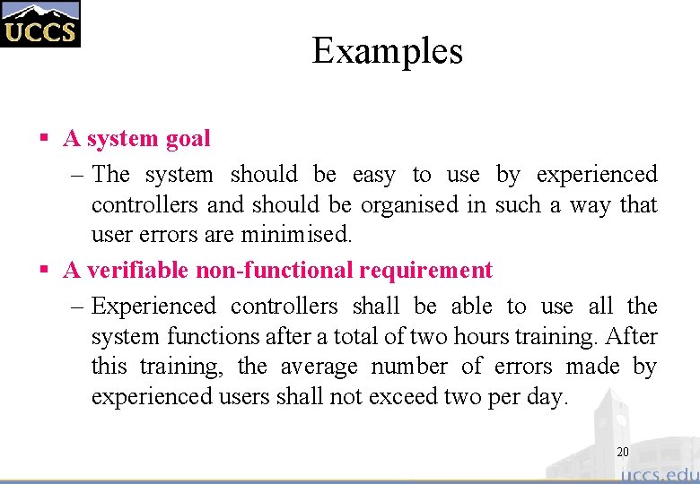 Examples § A system goal – The system should be easy to use by