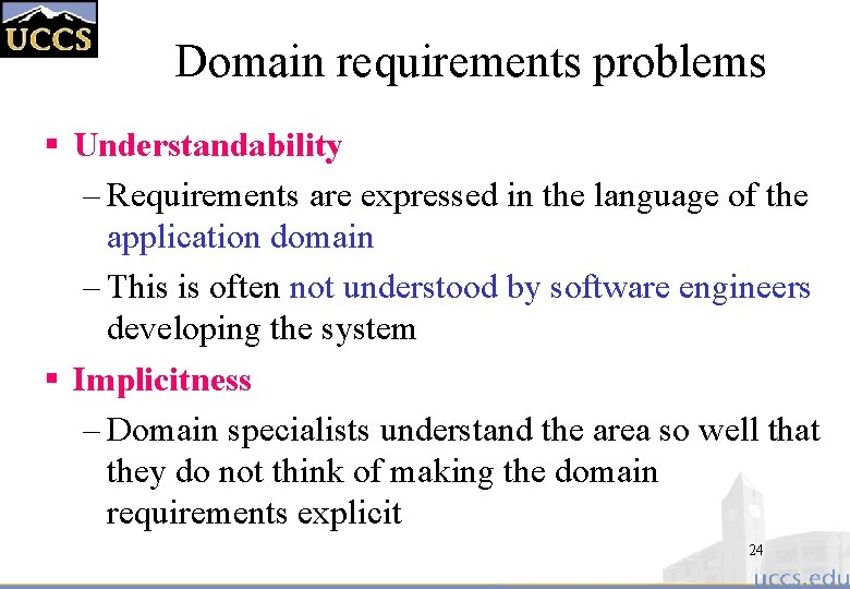 Domain requirements problems § Understandability – Requirements are expressed in the language of the