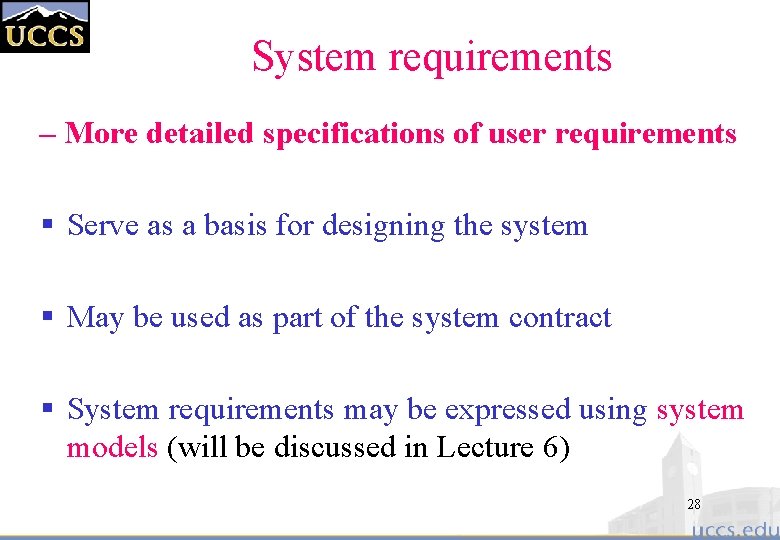 System requirements – More detailed specifications of user requirements § Serve as a basis
