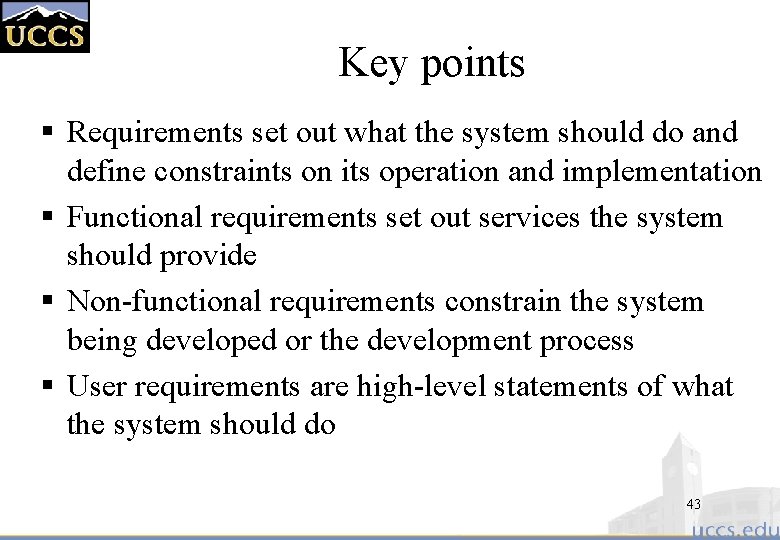 Key points § Requirements set out what the system should do and define constraints