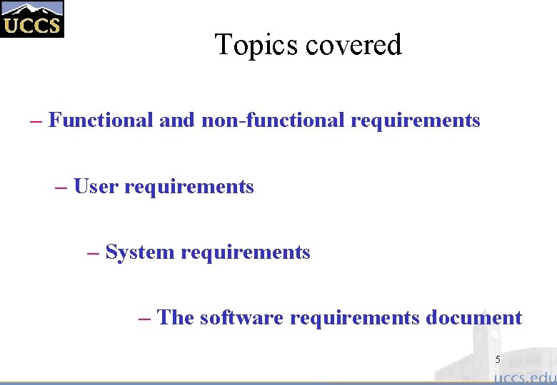 Topics covered – Functional and non-functional requirements – User requirements – System requirements –