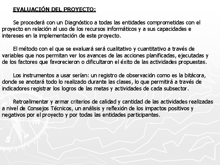 EVALUACIÓN DEL PROYECTO: Se procederá con un Diagnóstico a todas las entidades comprometidas con