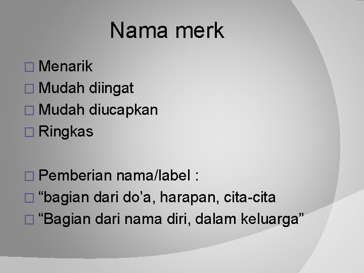 Nama merk � Menarik � Mudah diingat � Mudah diucapkan � Ringkas � Pemberian