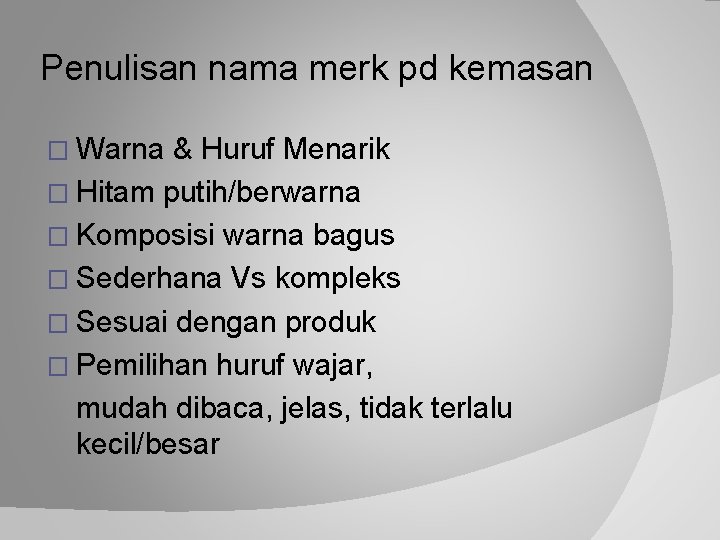 Penulisan nama merk pd kemasan � Warna & Huruf Menarik � Hitam putih/berwarna �