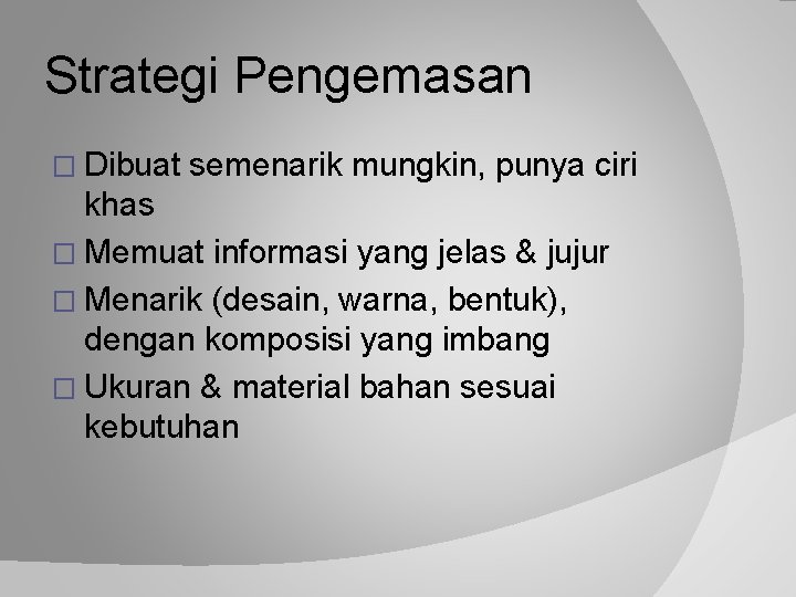 Strategi Pengemasan � Dibuat semenarik mungkin, punya ciri khas � Memuat informasi yang jelas