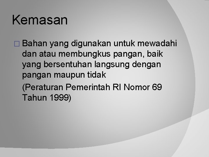 Kemasan � Bahan yang digunakan untuk mewadahi dan atau membungkus pangan, baik yang bersentuhan