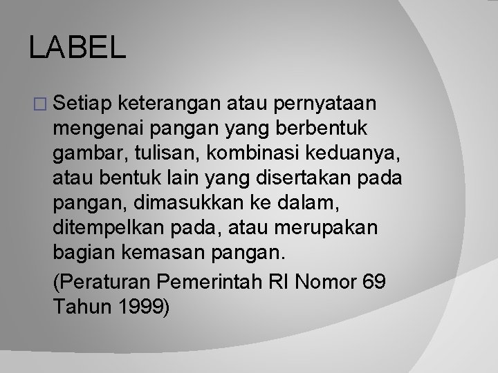 LABEL � Setiap keterangan atau pernyataan mengenai pangan yang berbentuk gambar, tulisan, kombinasi keduanya,