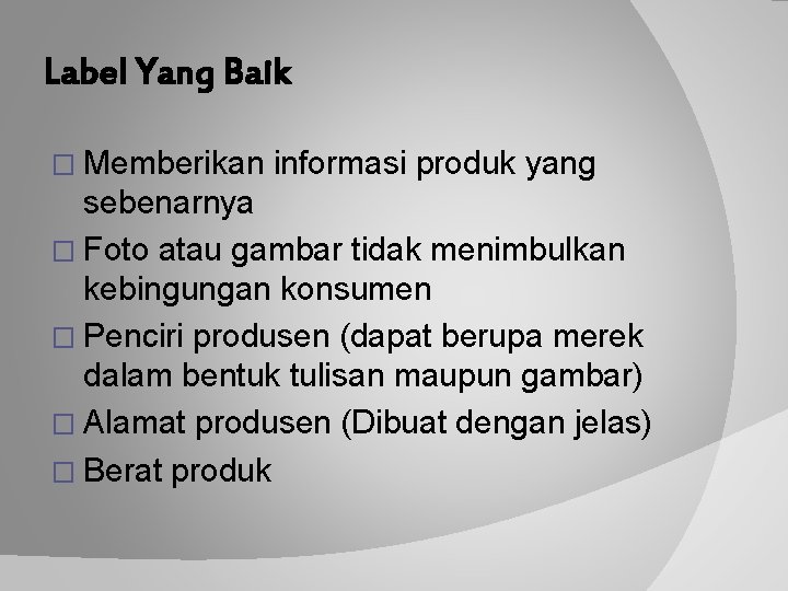 Label Yang Baik � Memberikan informasi produk yang sebenarnya � Foto atau gambar tidak