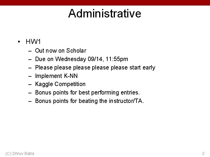 Administrative • HW 1 – – – – (C) Dhruv Batra Out now on