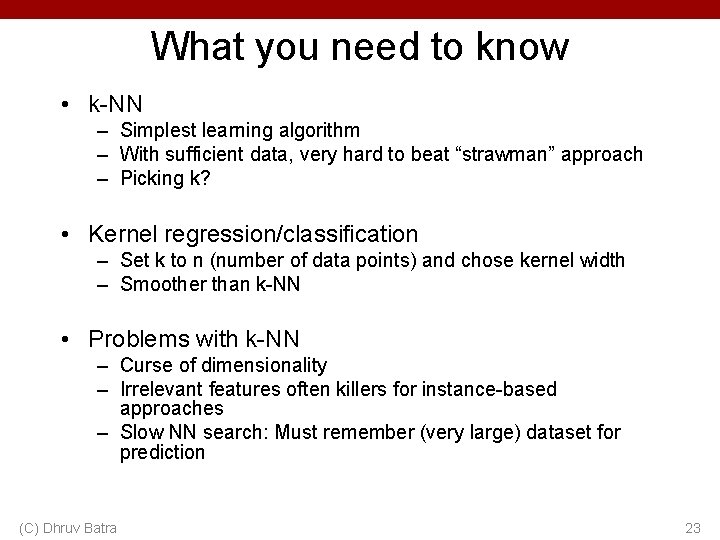 What you need to know • k-NN – Simplest learning algorithm – With sufficient