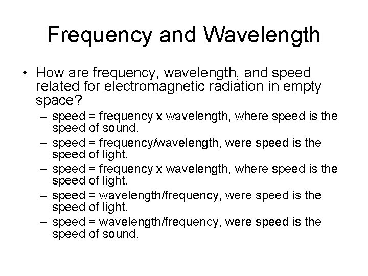 Frequency and Wavelength • How are frequency, wavelength, and speed related for electromagnetic radiation
