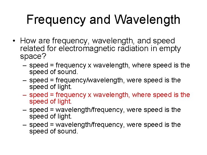 Frequency and Wavelength • How are frequency, wavelength, and speed related for electromagnetic radiation