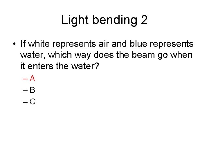 Light bending 2 • If white represents air and blue represents water, which way