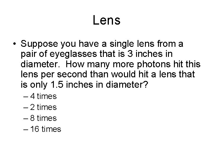 Lens • Suppose you have a single lens from a pair of eyeglasses that
