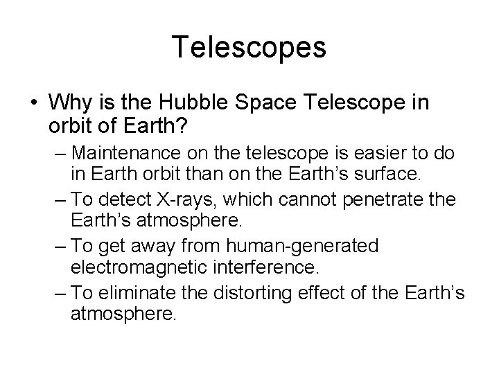 Telescopes • Why is the Hubble Space Telescope in orbit of Earth? – Maintenance