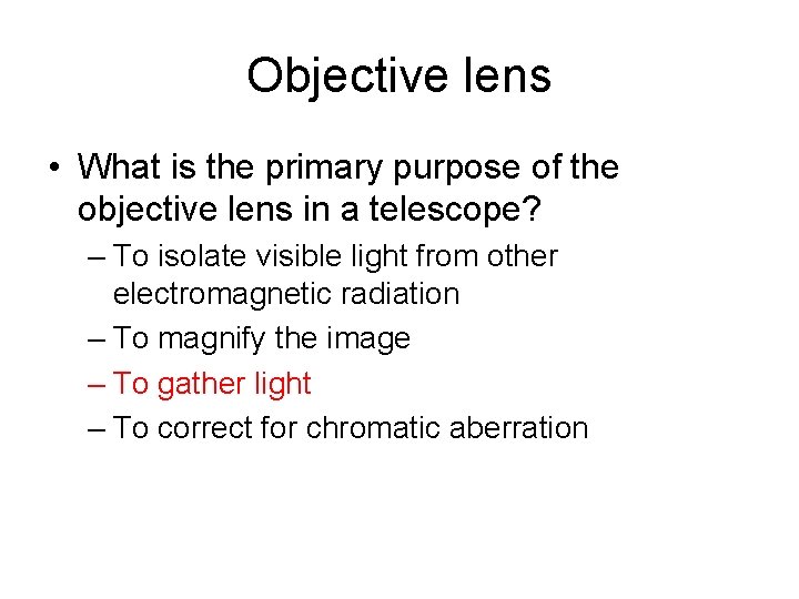 Objective lens • What is the primary purpose of the objective lens in a