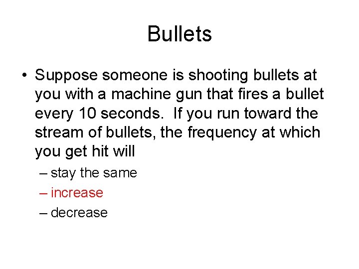 Bullets • Suppose someone is shooting bullets at you with a machine gun that